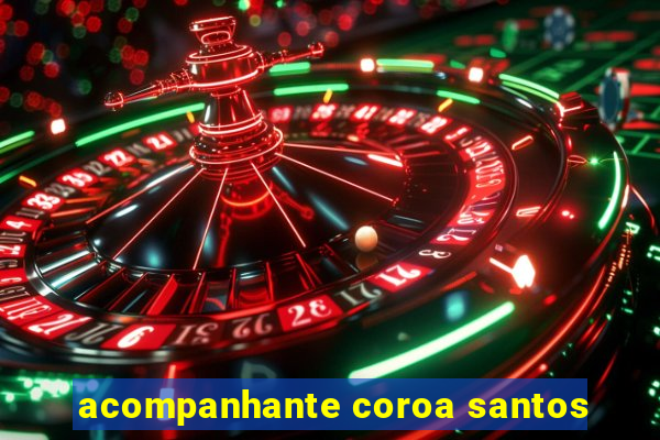 acompanhante coroa santos